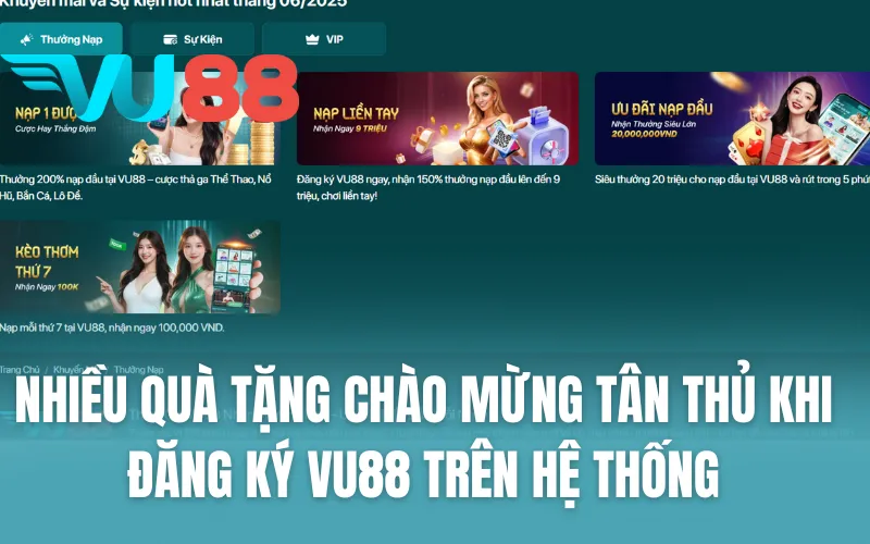 Nhiều quà tặng chào mừng tân thủ khi đăng ký VU88 trên hệ thống