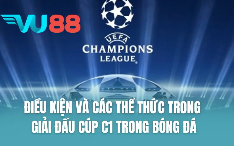 Điều kiện và các thể thức trong giải đấu Cúp C1 trong bóng đá