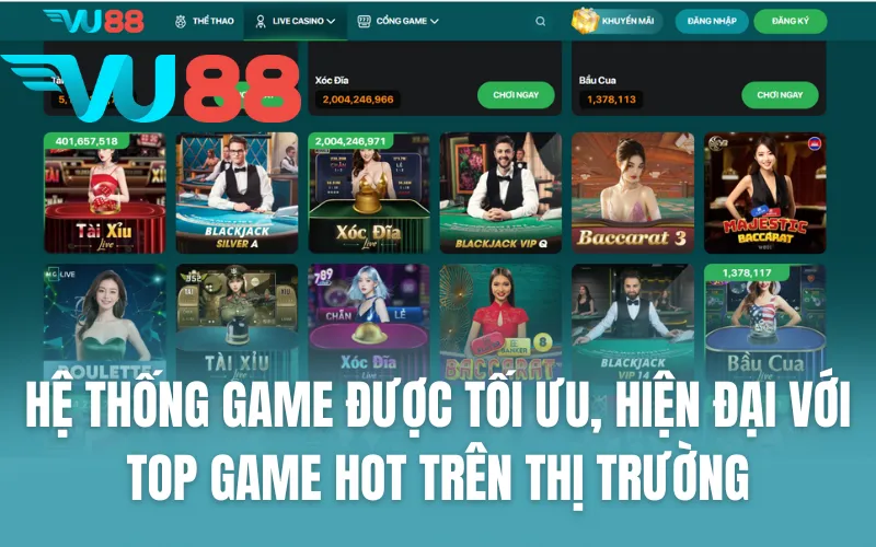 Hệ thống game được tối ưu, hiện đại với top game hot trên thị trường
